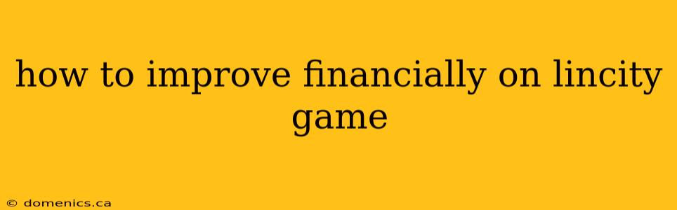 how to improve financially on lincity game