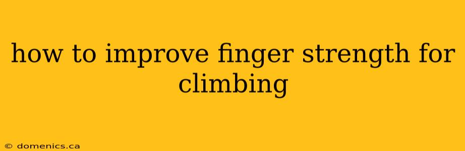 how to improve finger strength for climbing