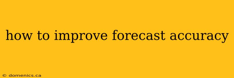 how to improve forecast accuracy