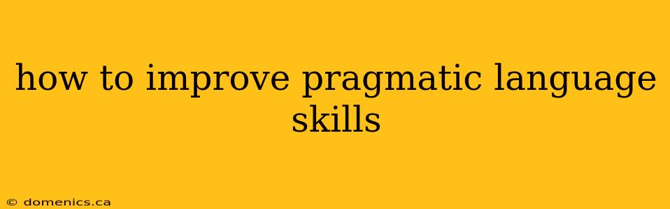 how to improve pragmatic language skills