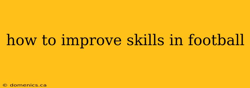 how to improve skills in football