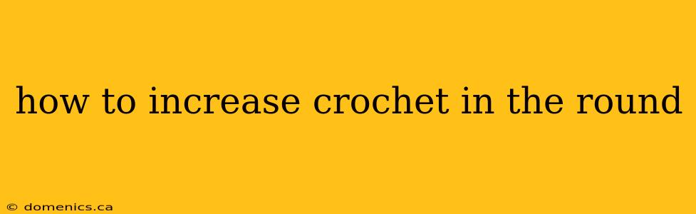 how to increase crochet in the round