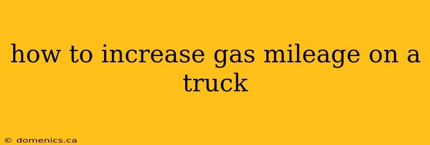 how to increase gas mileage on a truck