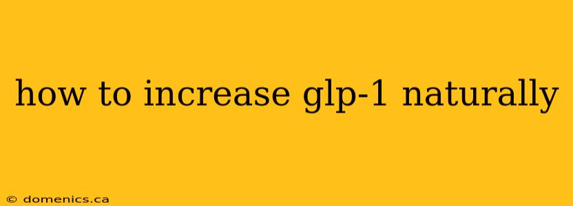 how to increase glp-1 naturally