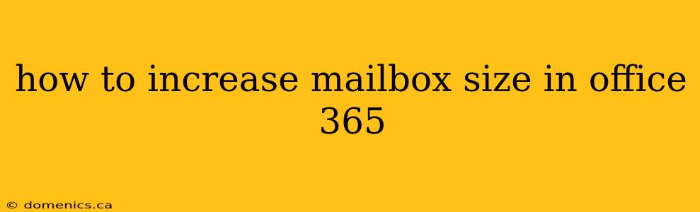 how to increase mailbox size in office 365