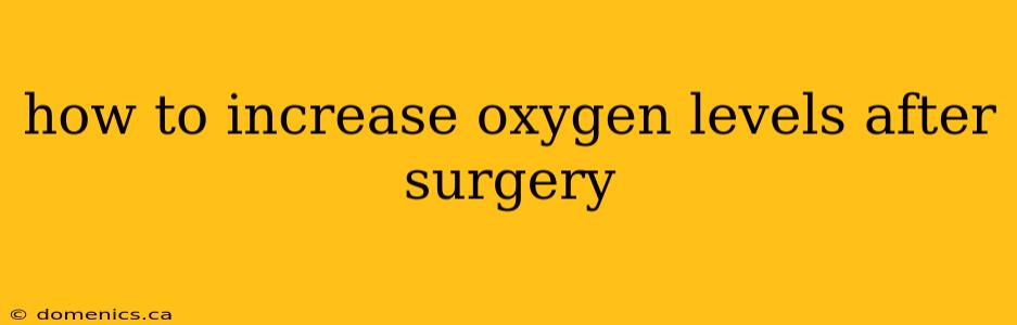 how to increase oxygen levels after surgery