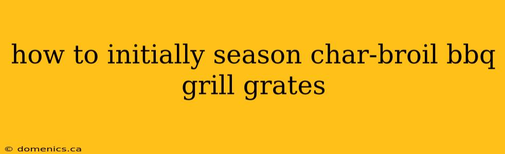 how to initially season char-broil bbq grill grates