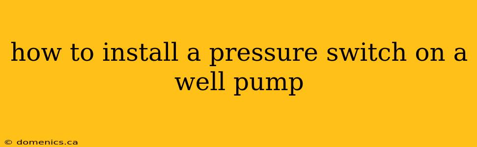 how to install a pressure switch on a well pump