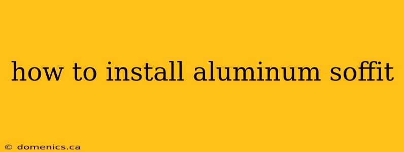 how to install aluminum soffit