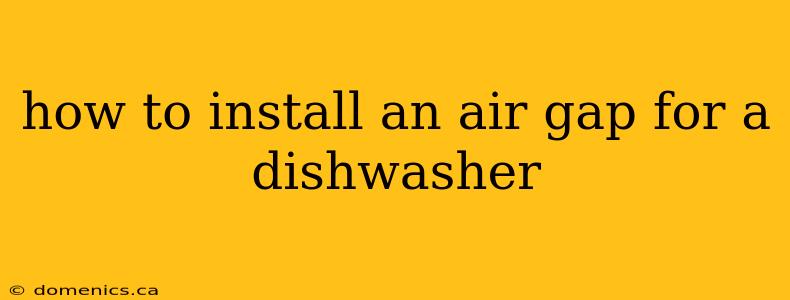 how to install an air gap for a dishwasher