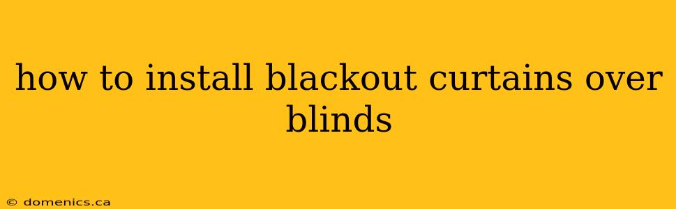 how to install blackout curtains over blinds