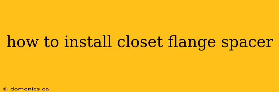 how to install closet flange spacer