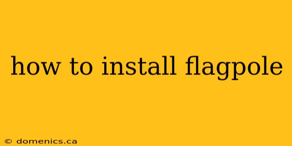 how to install flagpole