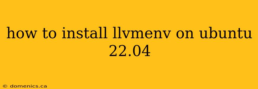 how to install llvmenv on ubuntu 22.04