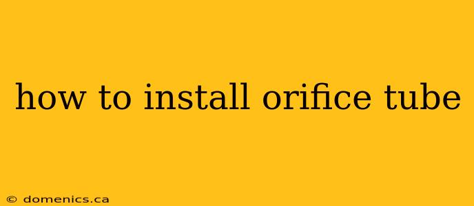 how to install orifice tube