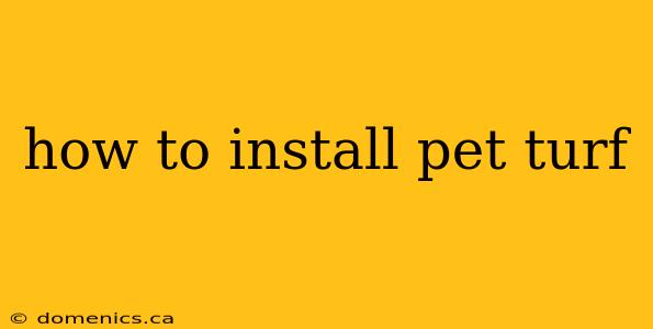 how to install pet turf