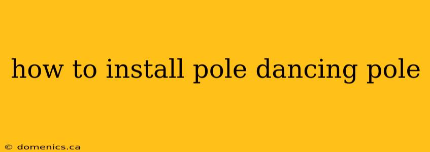 how to install pole dancing pole