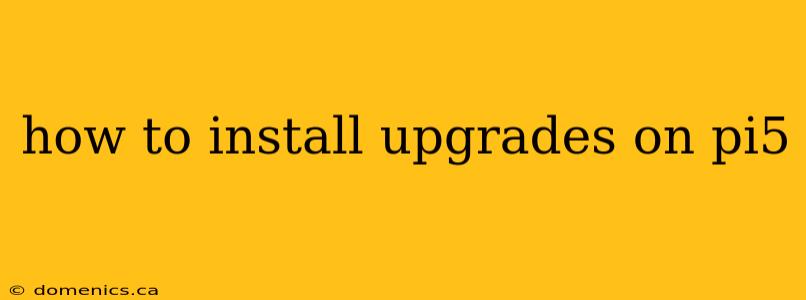 how to install upgrades on pi5