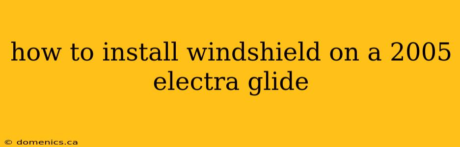 how to install windshield on a 2005 electra glide