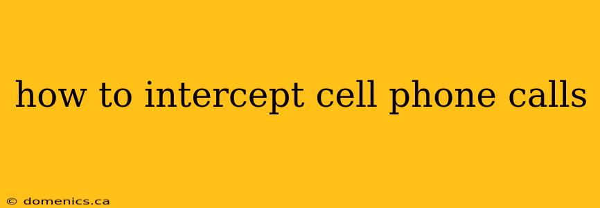 how to intercept cell phone calls