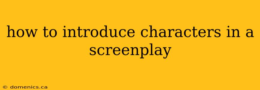 how to introduce characters in a screenplay