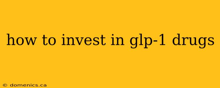 how to invest in glp-1 drugs