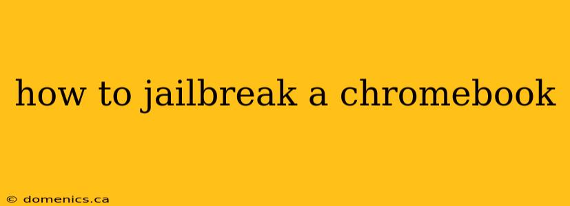 how to jailbreak a chromebook