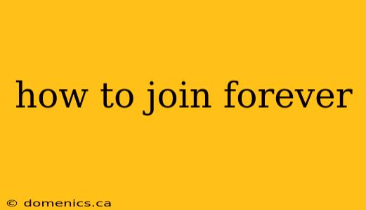 how to join forever