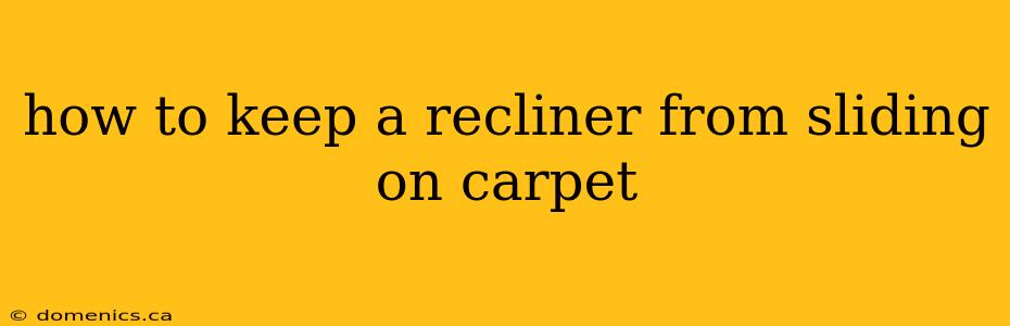 how to keep a recliner from sliding on carpet