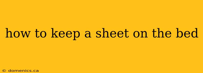 how to keep a sheet on the bed