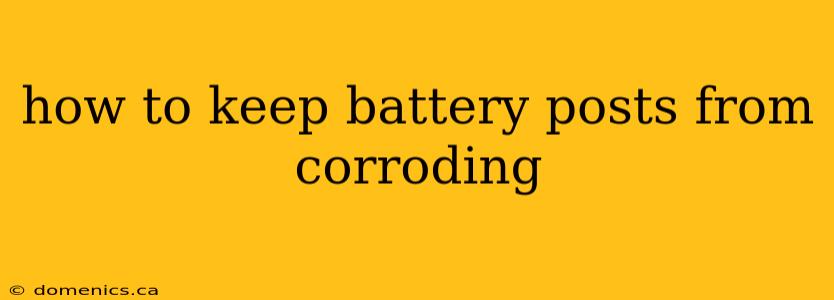 how to keep battery posts from corroding