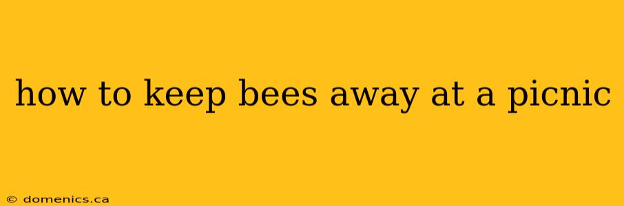 how to keep bees away at a picnic