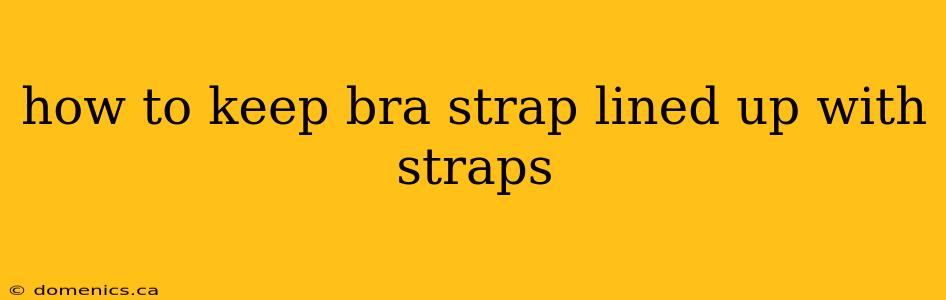 how to keep bra strap lined up with straps