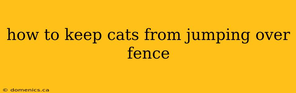 how to keep cats from jumping over fence