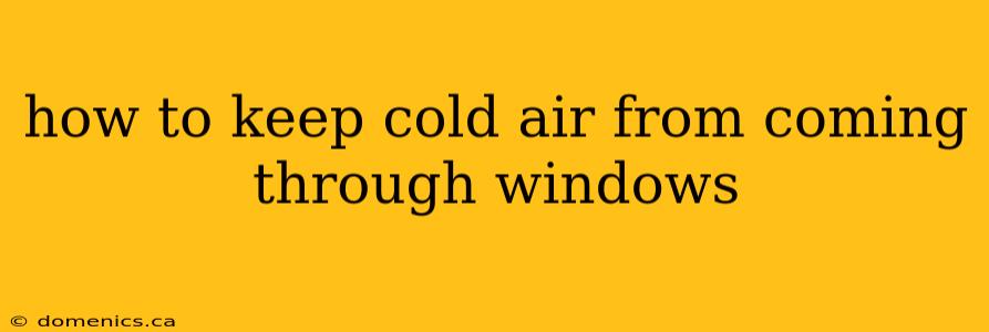 how to keep cold air from coming through windows