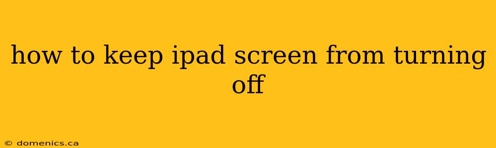 how to keep ipad screen from turning off