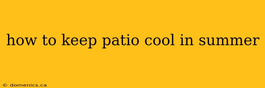 how to keep patio cool in summer