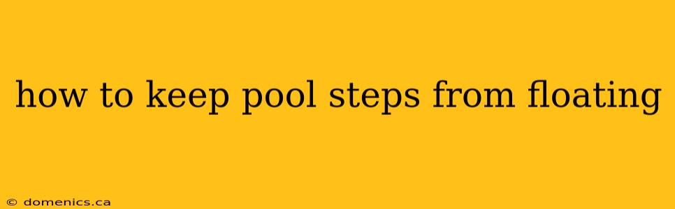 how to keep pool steps from floating