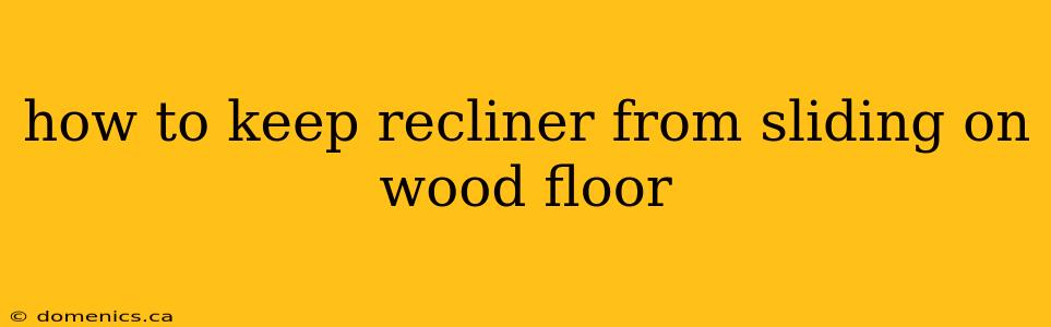 how to keep recliner from sliding on wood floor