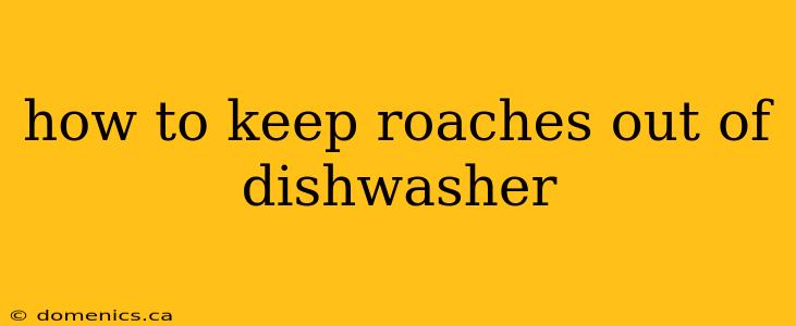 how to keep roaches out of dishwasher