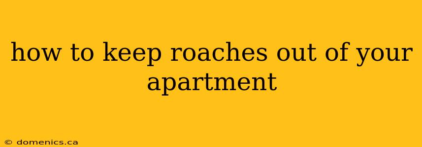 how to keep roaches out of your apartment