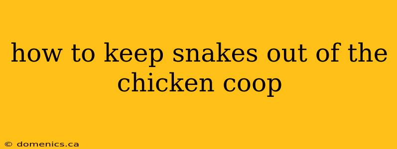 how to keep snakes out of the chicken coop