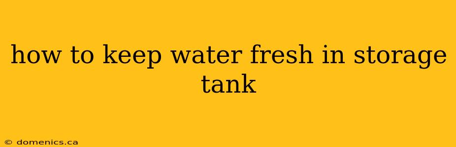 how to keep water fresh in storage tank