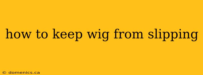 how to keep wig from slipping