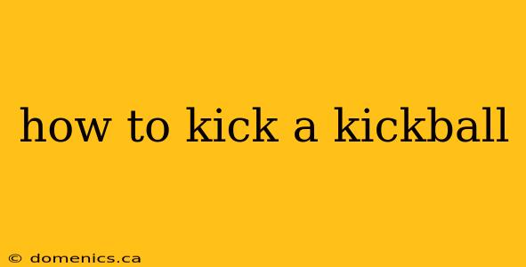 how to kick a kickball