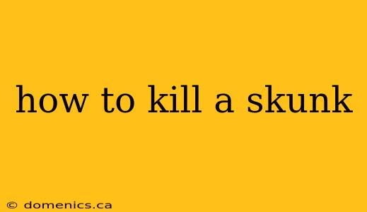 how to kill a skunk