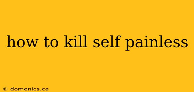 how to kill self painless