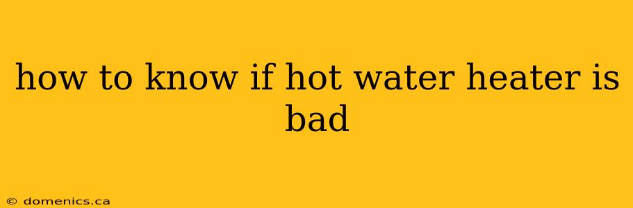 how to know if hot water heater is bad