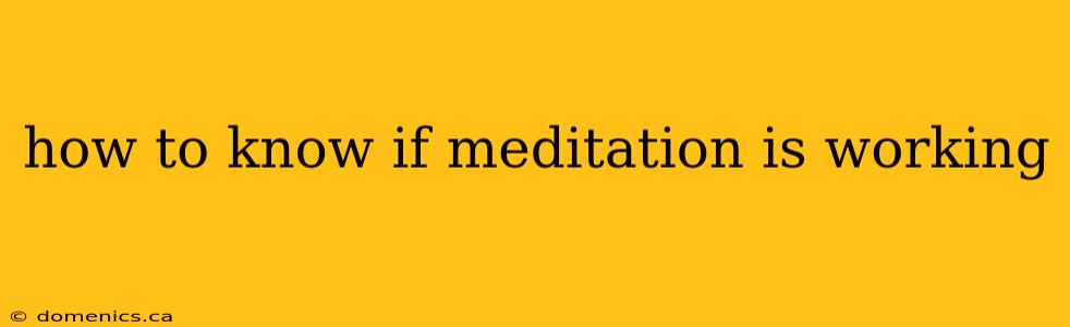 how to know if meditation is working