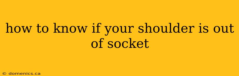 how to know if your shoulder is out of socket